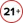 21+